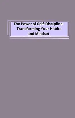 E-Book (epub) The Power of Self-Discipline: Transforming Your Habits and Mindset von Robert A Fontenot