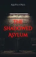 E-Book (epub) The Shadowed Asylum (Horror Fiction) von Alexis Jones