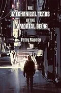 E-Book (epub) The Mechanical Tears Of The Immortal Being von Peter Raposo