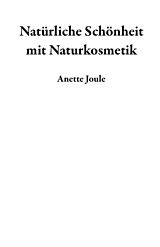 E-Book (epub) Natürliche Schönheit mit Naturkosmetik von Anette Joule