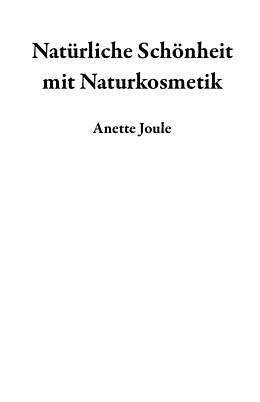 E-Book (epub) Natürliche Schönheit mit Naturkosmetik von Anette Joule