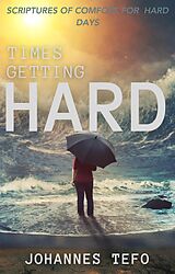 E-Book (epub) Times Getting Hard: Scriptures Of Comfort For Hard Days von Johannes Tefo