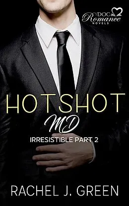 E-Book (epub) Hotshot MD - Irresistible - Part 2 (HotShot MD- Irresistible, #2) von Rachel J. Green