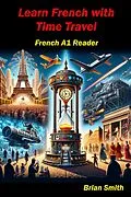 E-Book (epub) Learn French with Time Travel (French Graded Readers, #8) von Brian Smith