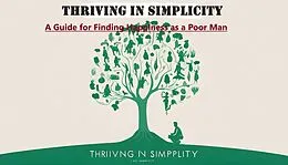 E-Book (epub) Thriving in Simplicity: A Guide for Finding Happiness as a Poor Man von Kshetrimayum Shankar Singh