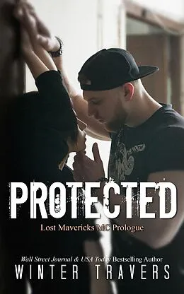 E-Book (epub) Protected (Lost Mavericks MC, #1) von Winter Travers