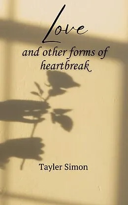 E-Book (epub) Love and Other Forms of Heartbreak von Tayler Simon