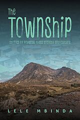 eBook (epub) The Township - Stories of Poverty, Class Society and Culture de Lele Mbinda