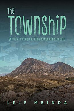 eBook (epub) The Township - Stories of Poverty, Class Society and Culture de Lele Mbinda
