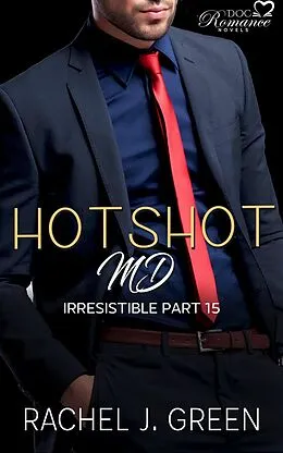 E-Book (epub) Hotshot MD - Irresistible - Part 15 (HotShot MD- Irresistible, #15) von Rachel J. Green
