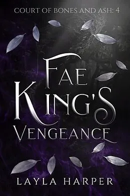 E-Book (epub) Fae King's Vengeance (Court of Bones and Ash, #4) von Layla Harper