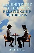 E-Book (epub) A Guide to CBT for Couples Relationship Problems von Ary S.