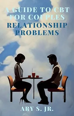 E-Book (epub) A Guide to CBT for Couples Relationship Problems von Ary S.