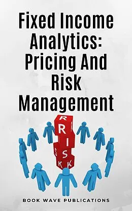 E-Book (epub) Fixed Income Analytics: Pricing And Risk Management von Book Wave Publications