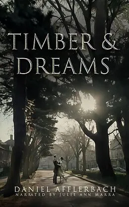 E-Book (epub) Timber and Dreams von Dan Afflerbach, Daniel Afflerbach