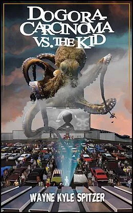 E-Book (epub) Dogora-Carcinoma vs. the Kid von Wayne Kyle Spitzer