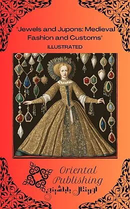 E-Book (epub) Jewels and Jupons: Medieval Fashion and Customs von Oriental Publishing