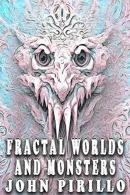 E-Book (epub) Fractal Worlds and Monsters von John Pirillo