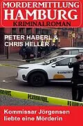 E-Book (epub) Kommissar Jörgensen liebte eine Mörderin: Mordermittlung Hamburg Kriminalroman von Peter Haberl
