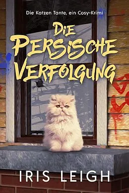 E-Book (epub) Die Persische Verfolgung (Die Katzen Tante, ein Cosy-Krimi, #3) von Iris Leigh