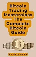 E-Book (epub) Bitcoin Trading Masterclass: The Complete Bitcoin Guide von Adil Khan