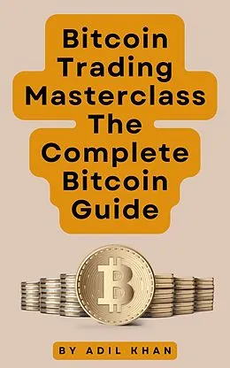 E-Book (epub) Bitcoin Trading Masterclass: The Complete Bitcoin Guide von Adil Khan
