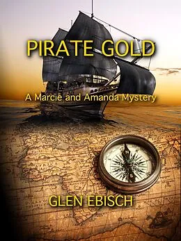 E-Book (epub) Pirate Gold (The Marcie and Amanda Mysteries, #6) von Glen Ebisch