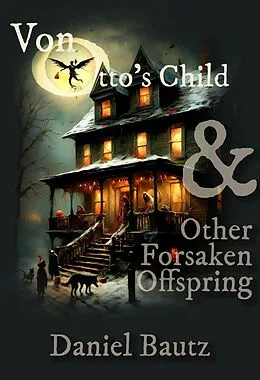 E-Book (epub) Von Otto's Child & Other Forsaken Offspring von Daniel Bautz