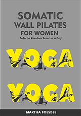 eBook (epub) Somatic Wall Pilates For Women: Select a Random Exercise Each Day de Martha Folsbee