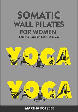 eBook (epub) Somatic Wall Pilates For Women: Select a Random Exercise Each Day de Martha Folsbee