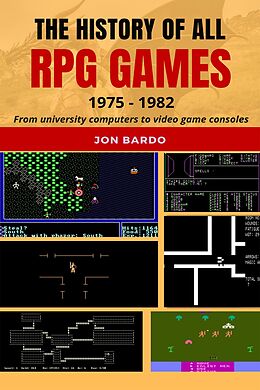 eBook (epub) The History of All RPG Games: 1975 - 1982 From University Computers to Video Game Consoles de Jon Bardo