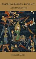 E-Book (epub) Blasphemy, Banditry, Buraq-ery: A Poetry Chapbook von Ibrahim S. Amin