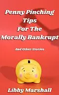 E-Book (epub) Penny Pinching Tips for the Morally Bankrupt von Libby Marshall