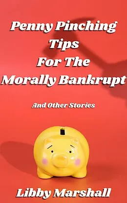 E-Book (epub) Penny Pinching Tips for the Morally Bankrupt von Libby Marshall