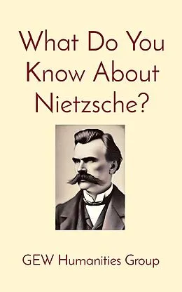 E-Book (epub) What Do You Know About Nietzsche? (What Do You Know?) von GEW Humanities Group, Hichem Karoui (Editor)