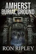 E-Book (epub) Amherst Burial Ground (Berkley Street Series, #9) von Ron Ripley, Scare Street