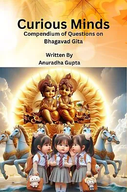 E-Book (epub) Curious Minds - Compendium of Questions on Bhagavad Gita von Anuradha Gupta