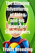 E-Book (epub) The Amazing Adventures of Aiden and His Asperger's Superpowers von Travis Breeding
