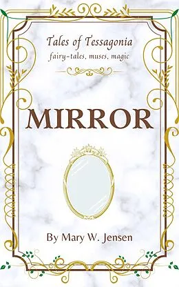 E-Book (epub) Mirror (Tales of Tessagonia, #2) von Mary W. Jensen