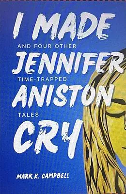 E-Book (epub) I Made Jennifer Aniston Cry von Mark K. Campbell