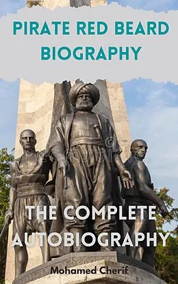 E-Book (epub) Pirate Red Beard Biography. The Complete Autobiography von Mohamed Cherif