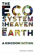 E-Book (epub) The Ecosystem of Heaven on Earth: A Kingdom Within von Michael J. Turner