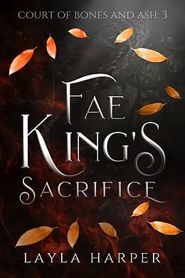 E-Book (epub) Fae King's Sacrifice (Court of Bones and Ash, #3) von Layla Harper