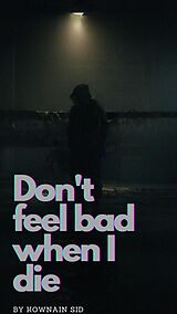 eBook (epub) Don't Feel Bad When I Die de Kownain Sid