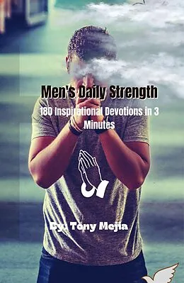 E-Book (epub) Men's Daily Strength 180 Inspirational Devotions in 3 Minutes von Tony Mejia