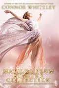 E-Book (epub) Matilda Plum Starter Collection: 20 Matilda Plum Contemporary Fantasy Short Stories (Matilda Plum Contemporary Fantasy Stories, #0) von Connor Whiteley
