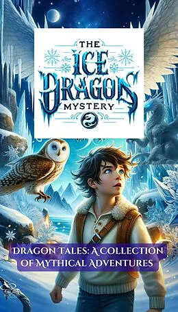 E-Book (epub) The Ice Dragon's Mystery (Dragon Tales: A Collection of Mythical Adventures, #2) von Plot Twist BooksTH