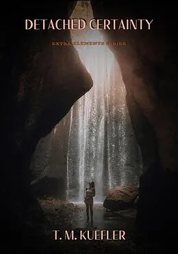 E-Book (epub) Detached Certainty (Extra Elements Series, #24) von T. M. Kuefler