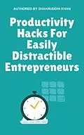 E-Book (epub) Productivity Hacks For Easily Distractible Entrepreneurs von Shakruddin Khan