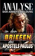 E-Book (epub) Analyse der Arbeiterbildung in den Briefen des Apostels Paulus (Die Lehre von der Arbeit in der Bibel) von Biblische Predigten